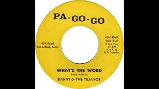 DANNY & THE TEJANOS  WHAT'S THE WORD