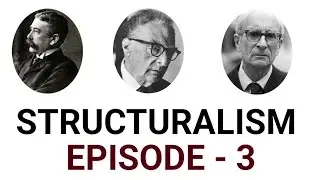 STRUCTURALISM  | EPISODE - 3