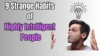 9 Strange Habits of Highly Intelligent People
