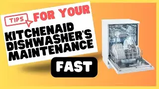 KitchenAid Dishwasher Maintenance Tips for Longer Life