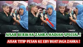 MENGEJUTKAN ‼️ Aisar Memberikan hadiah Special Buat Zahra , Aisar Titip Pesan Ke Eby Jaga Zahra !
