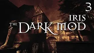 Let's Play The Dark Mod: Iris - 3 - Moral Repugnancy