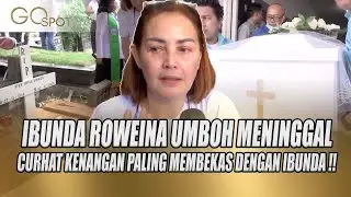 KABAR DUKA, IBUNDA ROWEINA UMBOH MENINGGAL DUNIA, INI CURHATAN PILU ROWEINA KENANG IBUNDA - GO SPOT
