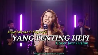 YANG PENTING HEPI – JAMAL MIRDAD | DANGDUT LAWAS JADI JAZZ ASIK| TEROMPET MUSIC
