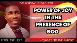 || POWER OF JOY IN THE PRESENCE OF GOD || PASTOR PRAISE OGINNI ||