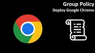 Group Policy: Deploy Google Chrome
