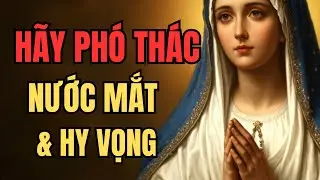 Trước khi ngủ, h&atilde;y trao nỗi đau n&agrave;y cho Đức Mẹ Lộ Đức