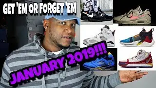 GET 'EM OR FORGET 'EM JANUARY 2019 SNEAKER RELEASES!!!