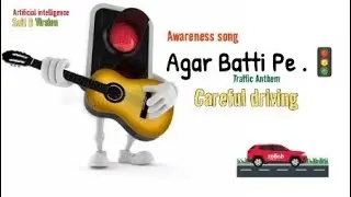 Agar Batti Pe | INDIA | Traffic Anthem | Artificial Intelligence | Saif B | Careful Driving
