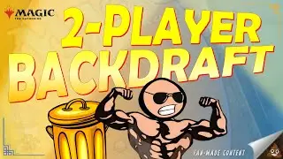 2-Player Backdraft in MTG | A Sweet and Sour Drafting Delight