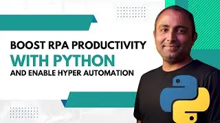 Boost RPA Productivity with Python and Enable Hyper Automation | RPA | RPA with Python