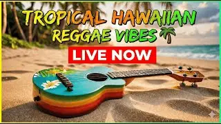 Tropical Hawaiian Reggae Vibes 🌴 Smooth Island Music for Pure Paradise