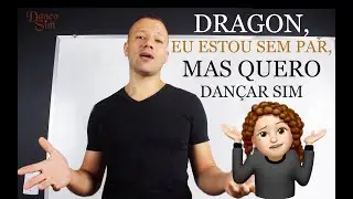 DRAGON, EU ESTOU SEM PAR, MAS QUERO DAN&Ccedil;AR SIM - DAN&Ccedil;O SIM