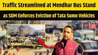 Traffic Streamlined at Mendhar Bus Stand as SDM Enforces Eviction of Tata Sumo Vehicles | N18V