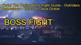 Okriel The Traitor Boss Fight Guide - Outriders Worldslayer - Trials of Tarya Gratar