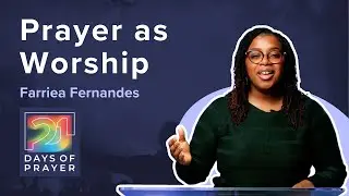 Prayer as Worship | 21 DAYS OF PRAYER | Farriea Fernandes | Ephesians 3:14-21