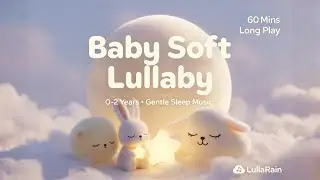 Baby Soft Lullaby (0&ndash;2 Years) | Extra Gentle Sleep Songs for Babies | LullaRain | เพลงกล่อมนอน