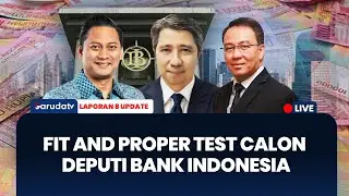 Komisi XI DPR Uji Kelayakan Calon Deputi Gubernur BI I LAPORAN 8 UPDATE