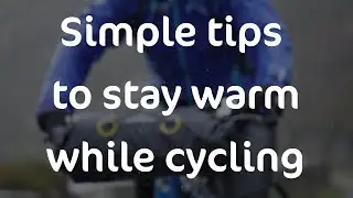 Simple tips to stay warm while cycling | Cycling UK