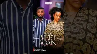 IF WE MEET AGAIN now streaming on Maurice Sam TV