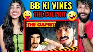 BB KI VINES | THE CULPRIT | REACTION!! | Hola ji ka Thailand ka ticket? | Bb Ki Vines Reaction