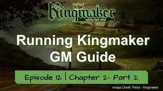 GM's Guide to Running Kingmaker Episode 12 | Chapter 6 Part 2