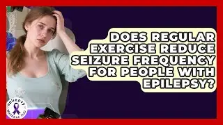 Does Regular Exercise Reduce Seizure Frequency For People With Epilepsy? - Epilepsy Wellness Hub