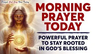 MORNING PRAYER TODAY 🙏 Powerful Prayer to Stay Rooted in God&rsquo;s Blessing