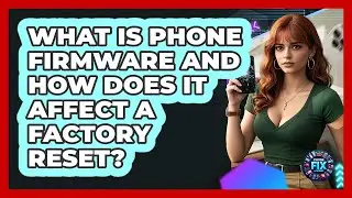 What Is Phone Firmware And How Does It Affect A Factory Reset? - Phone Fix and Features