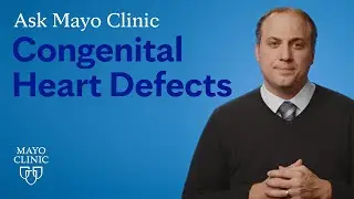 Ask Mayo Clinic: Congenital Heart Defects