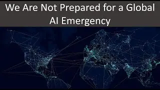 We Are Not Prepared for a Global AI Emergency