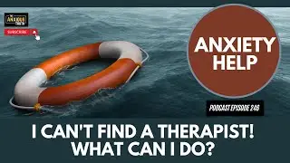 ANXIETY/OCD Recovery: I Can't Find A Therapist.  What Can I Do?  (Podcast Ep 246)