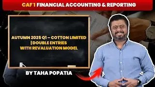 CAF 1 | Autumn 2025 Q1 &ndash; Cotton Limited | Double Entries with Revaluation Model | By Taha Popatia