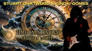 STUART CHATWOOD & CINDY GOMES -TIMES ONLY KNOWS (Guitar cover)