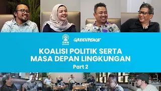 Koalisi Politik serta Masa Depan Lingkungan Part 2