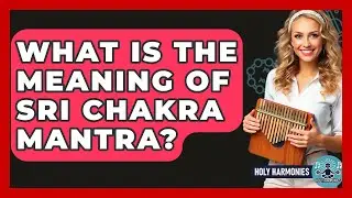 What Is The Meaning Of Sri Chakra Mantra? - Holy Harmonies