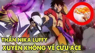 Luffy Gear 5 Và Băng Mũ Rơm Xuyên Không Về Cứu Ace, Mọi Thứ Sẽ Ra Sao ?