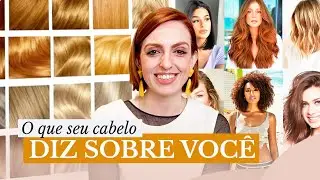 O que seu cabelo DIZ SOBRE VOCÊ - Erika Paiva