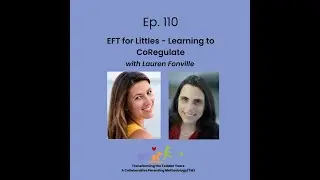 EFT for Kids - Learning to CoRegulate Big Feelings with Lauren Fonville