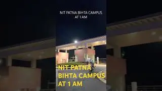 NIT PATNA BIHTA CAMPUS AT 1AM #nitpatna #nitpatnabihtacampus #nit #jee #jeemains2025 #patna #viral