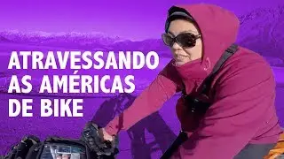 BRASILEIRA PEDALA SOZINHA DO ALASKA A USHUAIA