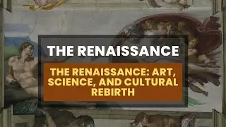 The Renaissance: Art, Science, and Cultural Rebirth
