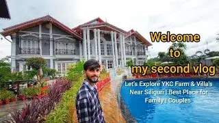 Welcome to my second vlog | Let's Explore YKC Farm & Villa'sNear Siliguri | Best Place 👌🏻 😍