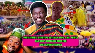 Osagyefo Oseadeeyo Agyeman Badu &Mr. prince has DROP campaign song 😲 For NANA KWAME BEDIAKO