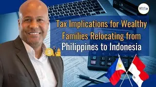 [ Offshore Tax ] Tax Implications for Wealthy Families Relocating from Philippines to Indonesia.