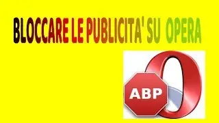 Come bloccare le publicit&agrave; su Opera