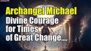 Archangel Michael ~ Divine Courage for Times of Great Change | Awakening YOU