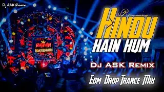 Hindu Hain Hum Dj Remix | Edm Drop Trance Mix | Jai Shree Ram 🚩 | Dj ASK Remix