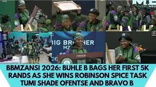 BBMZANSI 2026: BUHLE B BAGS 5K RANDS AS SHE WINS ROBINSON SPICE TASK. TUMI SHADE OFENTSE & BRAVO B 