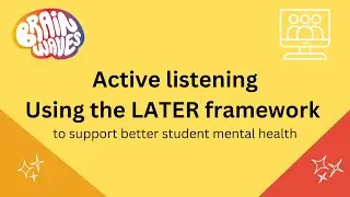Active listening: Using the LATER framework to support better student mental health